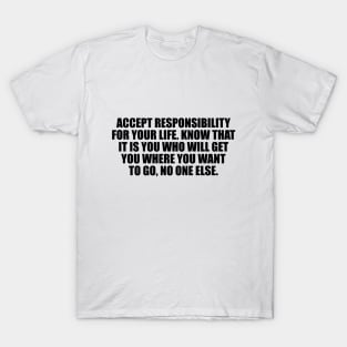 Accept responsibility for your life T-Shirt